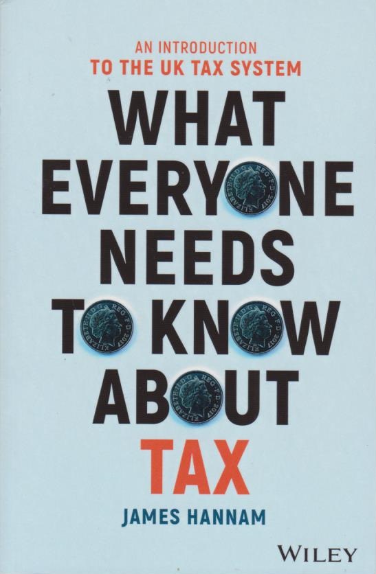 What Everyone Needs to Know about Tax: An Introduction to the UK Tax ...